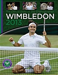 Wimbledon 2013 : The Official Story of the Championships (Hardcover)