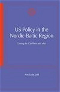 Us Policy in the Nordic-Baltic Region: During the Cold War and After (Paperback)