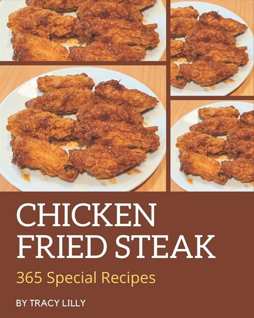 365 Special Chicken Fried Steak Recipes: Start a New Cooking Chapter with Chicken Fried Steak Cookbook! (Paperback)