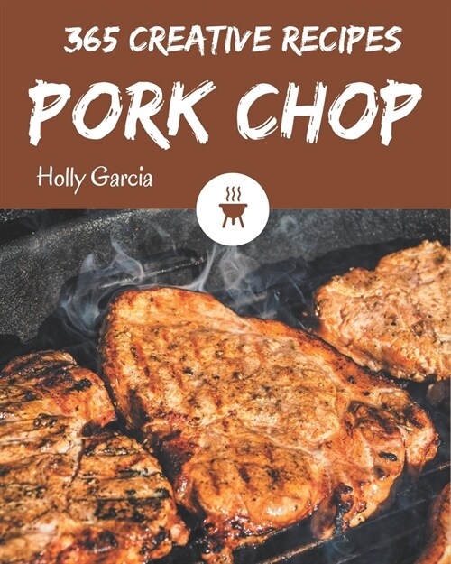 365 Creative Pork Chop Recipes: Pork Chop Cookbook - The Magic to Create Incredible Flavor! (Paperback)