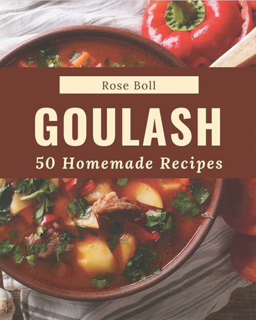 50 Homemade Goulash Recipes: A Goulash Cookbook for All Generation (Paperback)