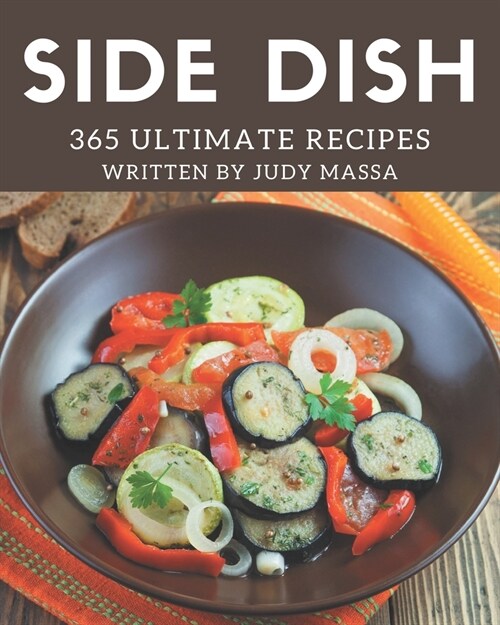365 Ultimate Side Dish Recipes: The Best-ever of Side Dish Cookbook (Paperback)