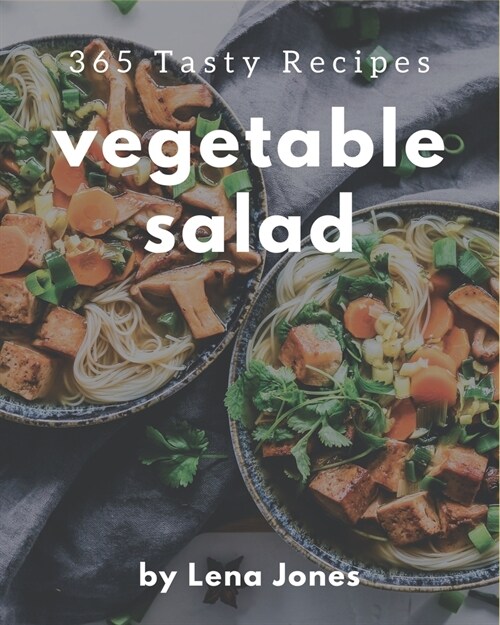 365 Tasty Vegetable Salad Recipes: Keep Calm and Try Vegetable Salad Cookbook (Paperback)