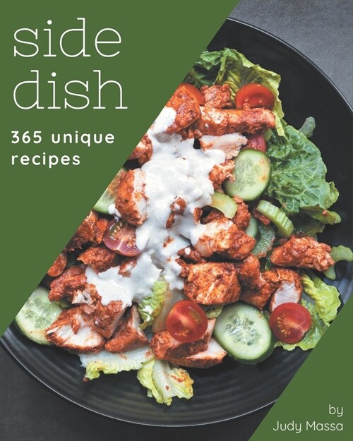 365 Unique Side Dish Recipes: Unlocking Appetizing Recipes in The Best Side Dish Cookbook! (Paperback)