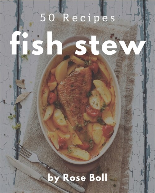 50 Fish Stew Recipes: A Fish Stew Cookbook for Effortless Meals (Paperback)