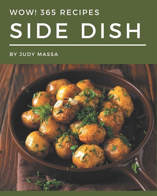 Wow! 365 Side Dish Recipes: A Side Dish Cookbook Everyone Loves! (Paperback)