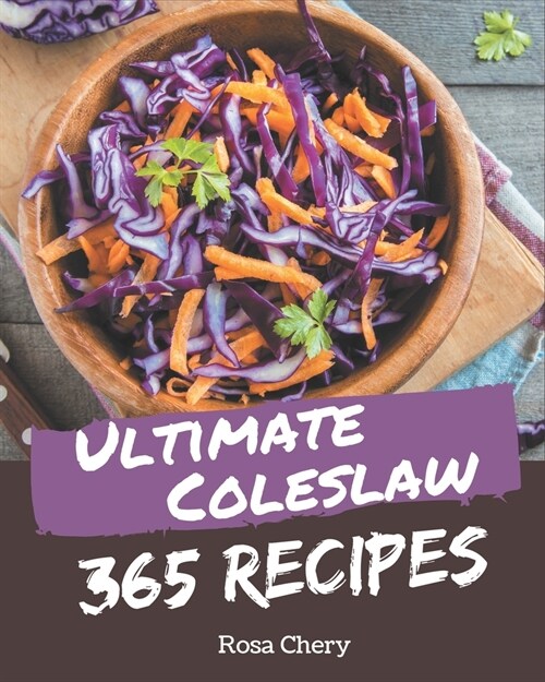 365 Ultimate Coleslaw Recipes: Enjoy Everyday With Coleslaw Cookbook! (Paperback)