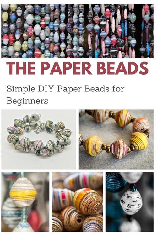 The Paper Beads: Simple DIY Paper Beads for Beginners (Paperback)
