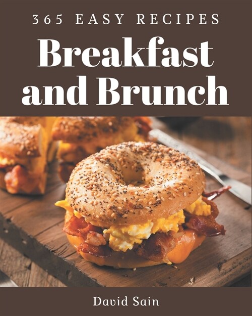 365 Easy Breakfast and Brunch Recipes: An Easy Breakfast and Brunch Cookbook You Will Need (Paperback)