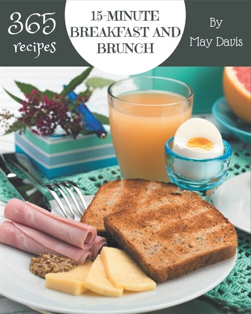 365 15-Minute Breakfast and Brunch Recipes: A Highly Recommended 15-Minute Breakfast and Brunch Cookbook (Paperback)