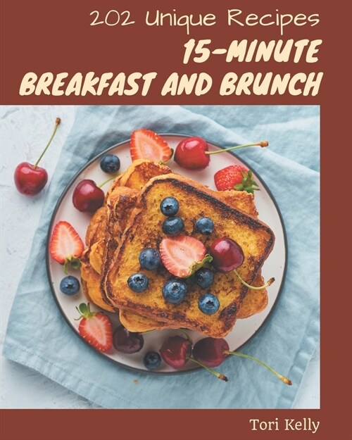 202 Unique 15-Minute Breakfast and Brunch Recipes: The Best-ever of 15-Minute Breakfast and Brunch Cookbook (Paperback)