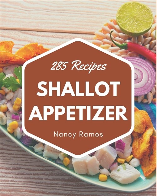 285 Shallot Appetizer Recipes: Not Just a Shallot Appetizer Cookbook! (Paperback)