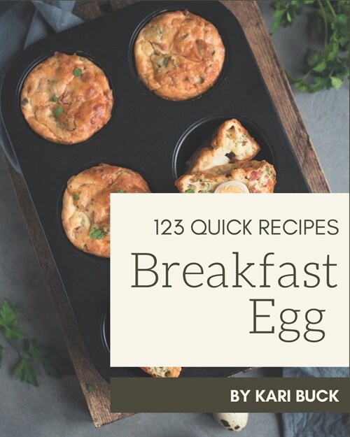 123 Quick Breakfast Egg Recipes: The Highest Rated Quick Breakfast Egg Cookbook You Should Read (Paperback)