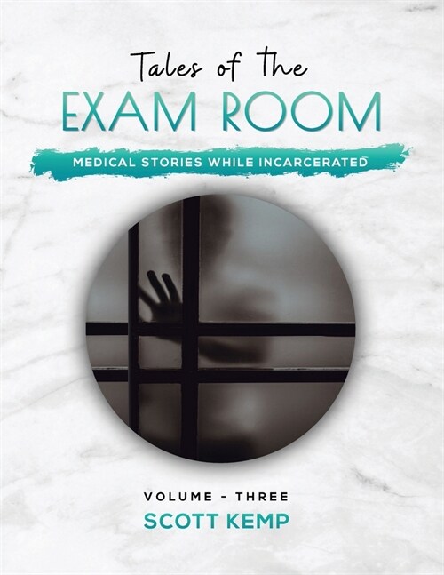 Tales of the Exam Room Volume 3: Medical Stories While Incarcerated (Paperback)