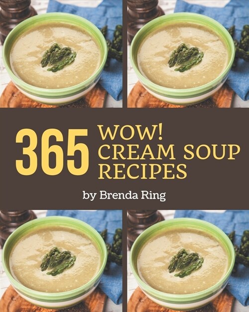 Wow! 365 Cream Soup Recipes: Start a New Cooking Chapter with Cream Soup Cookbook! (Paperback)