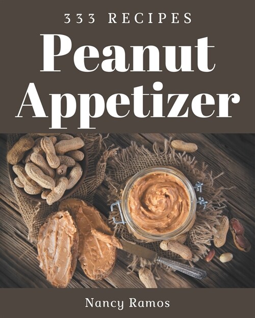333 Peanut Appetizer Recipes: Discover Peanut Appetizer Cookbook NOW! (Paperback)
