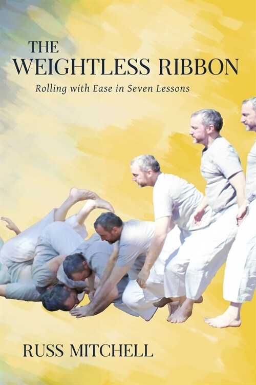 The Weightless Ribbon: Rolling with Ease in Seven Lessons (Paperback)