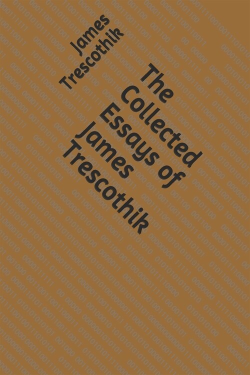 The Collected Essays of James Trescothik (Paperback)