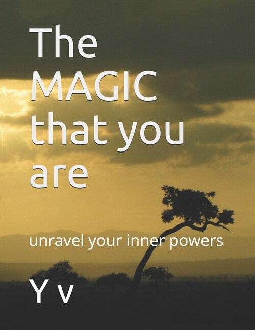 The MAGIC that you are: unravel your inner powers (Paperback)