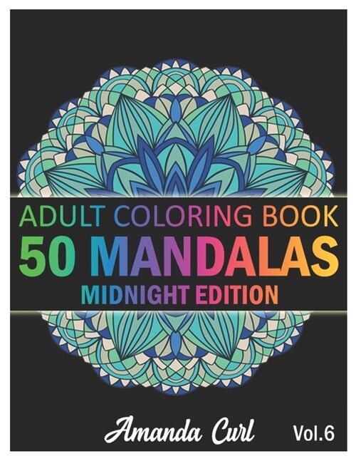 50 Mandalas: An Adult Coloring Book Midnight Edition Featuring 50 of the Worlds Most Beautiful Mandalas for Stress Relief and Rela (Paperback)