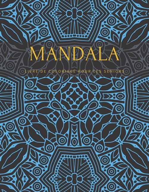 Mandala Livre De Coloriage Pour Les Seniors: Pour Adulte Anti Stress Colorier Magnifikques Se D?endre Haute Qualit? (Paperback)