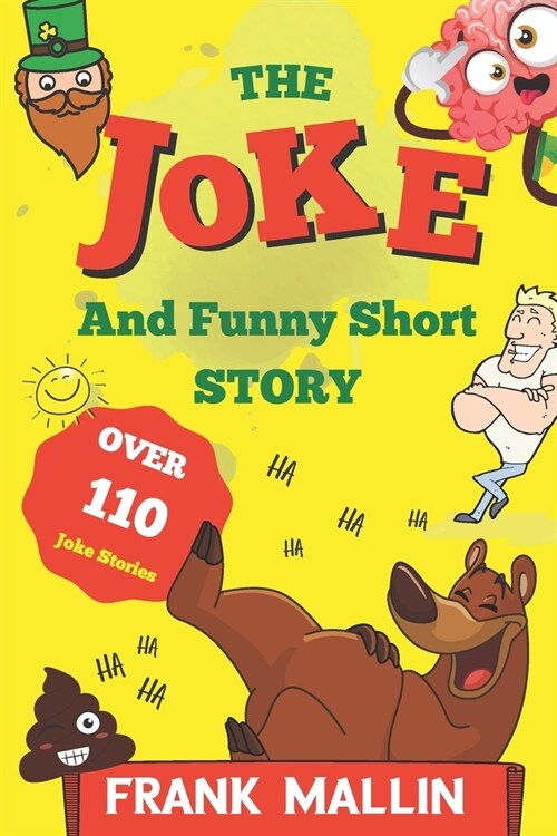 The Joke and Funny Short Story: The ultimate collection of hilarious wisecrack, facts, fibs, sarky and chicken Laugh-out-loud rib-ticklers (Paperback)