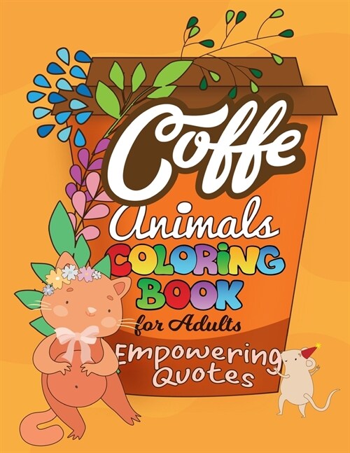 Coffe Animals Coloring Book For Adults Empowering Quotes: 20 Motivational Pictures with Cute Animals for Your Inspiration and Positive Attitude and Mo (Paperback)