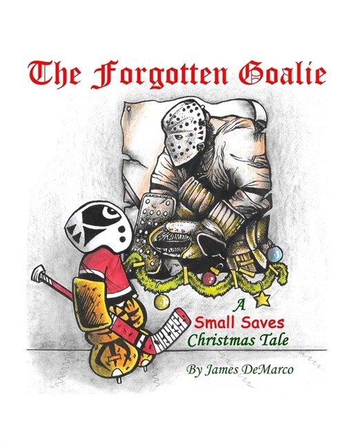 The Forgotten Goalie: A Small Saves Christmas Tale (Paperback)