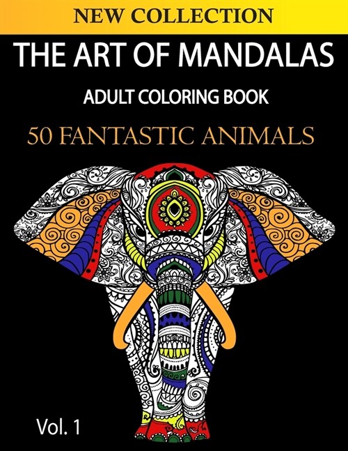 The Art of Mandala: Adult Coloring Book. 50+ High Quality Illustrations. 50 fantastic animals. (Paperback)