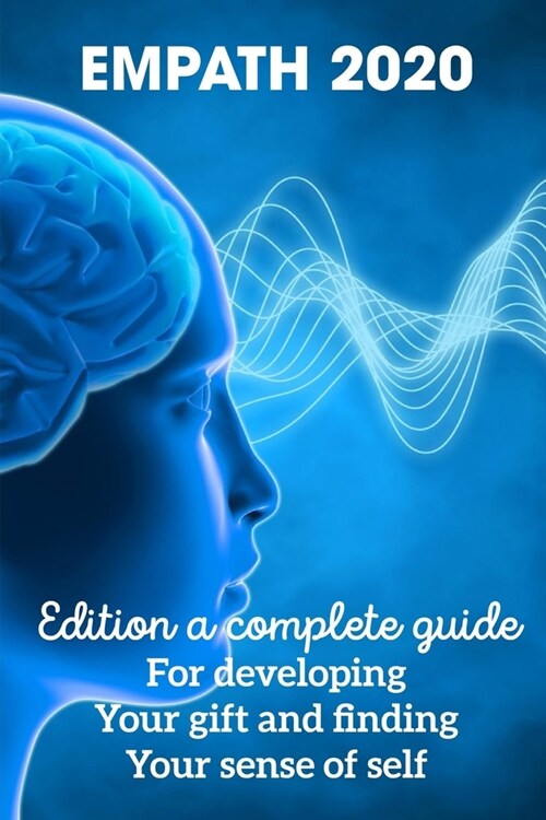 Empath 2020 Edition A Complete Guide For Developing Your Gift And Finding Your Sense Of Self: Empath Survival Guide Book (Paperback)