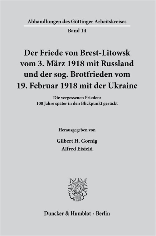 Der Friede Von Brest-Litowsk Vom 3. Marz 1918 Mit Russland Und Der Sog. Brotfrieden Vom 19. Februar 1918 Mit Der Ukraine: Die Vergessenen Frieden: 100 (Paperback)