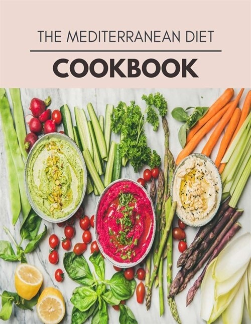 The Mediterranean Diet Cookbook: Easy and Delicious for Weight Loss Fast, Healthy Living, Reset your Metabolism - Eat Clean, Stay Lean with Real Foods (Paperback)