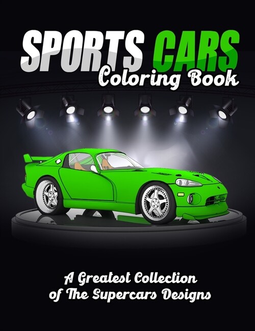 Sports Cars Coloring Book: A Greatest Collection of The Supercars Designs, Cars Coloring Book for Kids, Adults, Boys, Girls and Car lovers ) (Paperback)