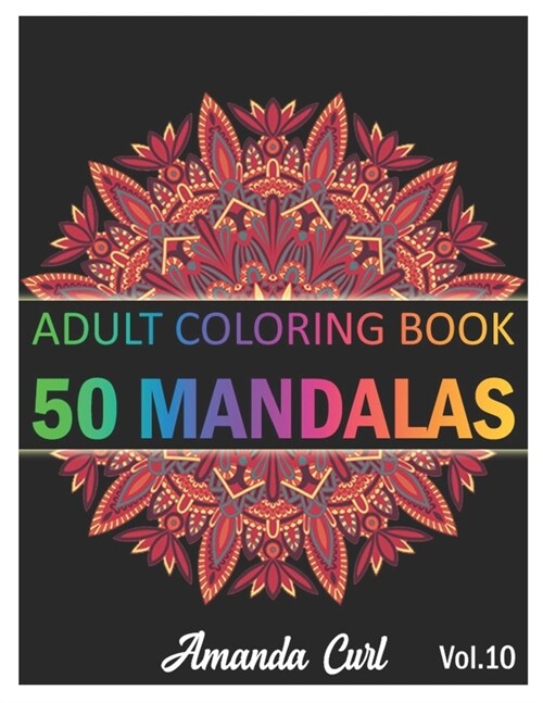 50 Mandalas: An Adult Coloring Book Featuring 50 of the Worlds Most Beautiful Mandalas for Stress Relief and Relaxation Coloring P (Paperback)