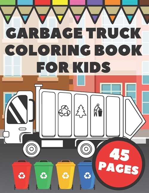 Garbage Truck Coloring Book For Kids: Big and Simple Images with Cool Trash and Dump Trucks, Gift for Boys, Toddlers and Preschoolers (Paperback)