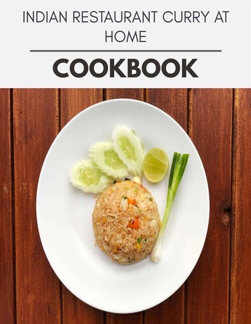 Indian Restaurant Curry At Home Cookbook: Quick, Easy And Delicious Recipes For Weight Loss. With A Complete Healthy Meal Plan And Make Delicious Dish (Paperback)