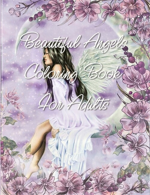Beautiful Angels Coloring Book For Adults: Unique Beautiful Angels Coloring and Beautiful Country Landscapes and Relaxing Floral Patterns for Stress R (Paperback)