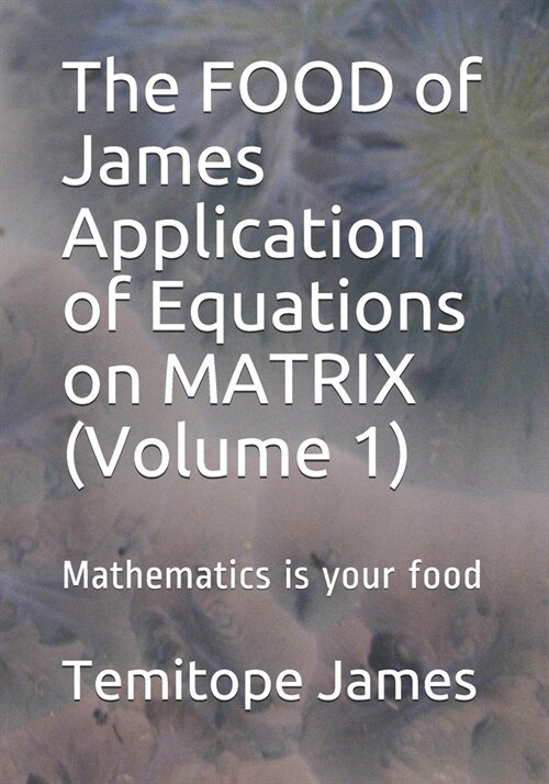 The FOOD of James Application of Equations on MATRIX (Volume 1): Mathematics is your food (Paperback)