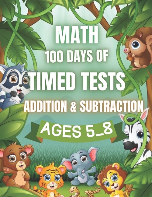 Math 100 Days Of Timed Tests: Addition & Subtraction Ages 5_8 (Paperback)