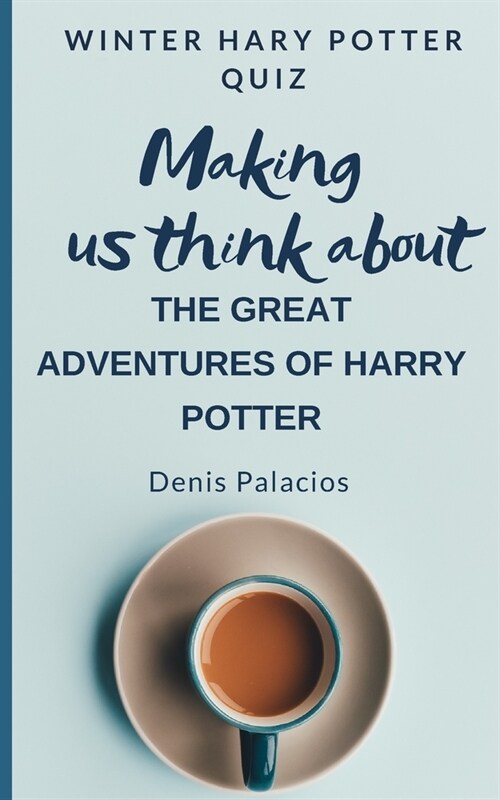 Making Us Think about the Great Adventures of Harry Potter.: Winter Harry Potter Quiz Book (Paperback)