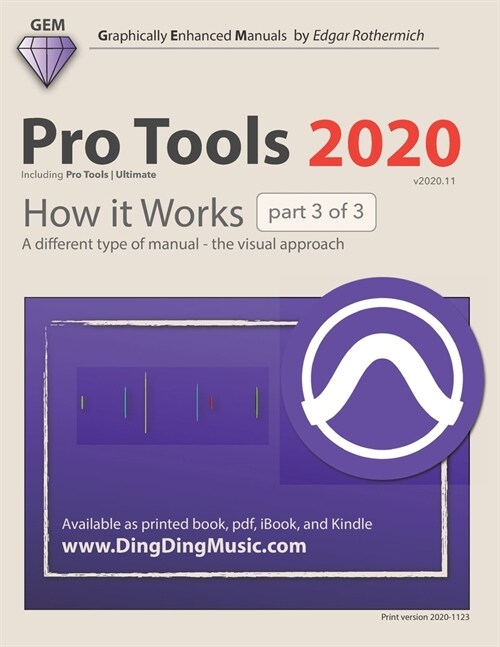 Pro Tools 2020 - How it Works (part 3 of 3): A different type of manual - the visual approach (Paperback)