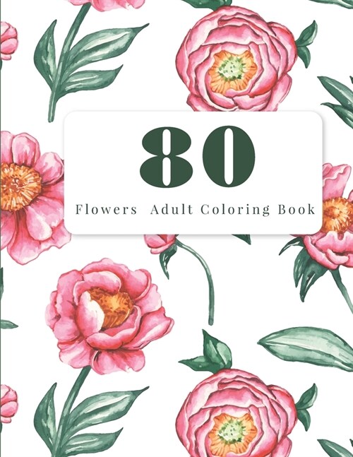 80 Flowers Adult Coloring Book: Adult Coloring Flowers (Paperback)