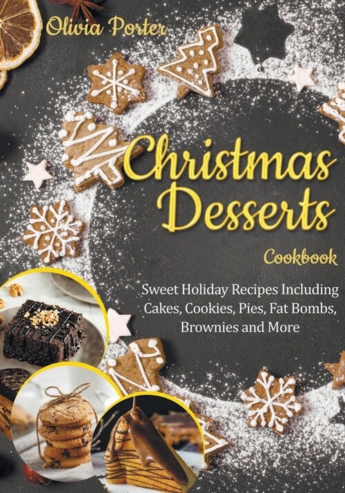 Christmas Desserts Cookbook: Sweet Holiday Recipes Including Cakes, Cookies, Pies, Fat Bombs, Brownies and More (Paperback)