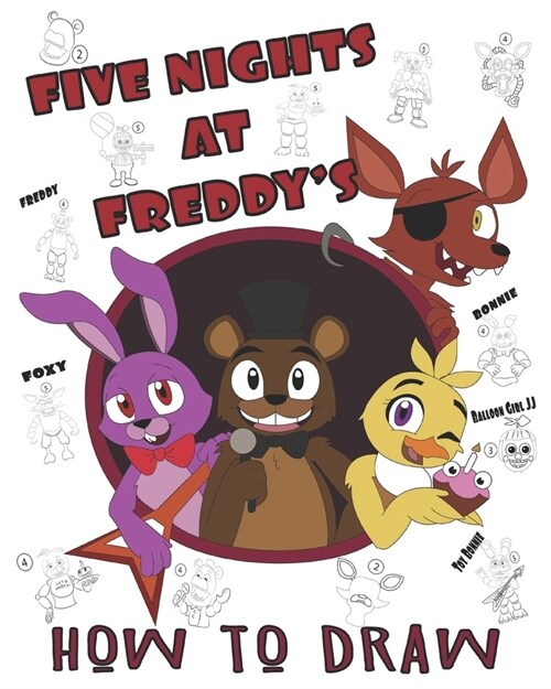 Five Nights at Freddys How To Draw: High Quality Images For Kids And Adults Fnaf Book, Five Nights at Freddys Books (100% Unofficial) (Paperback)