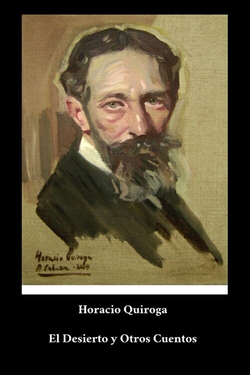 Horacio Quiroga - El Desierto y Otros Cuentos (Paperback)