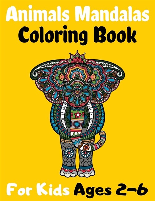 Animals Mandalas Coloring Book For Kids Ages 2-6: An Amazing Coloring Book with Lions, Elephants, Owls, Horses, Dogs, Cats, and Many More ! For Kids A (Paperback)