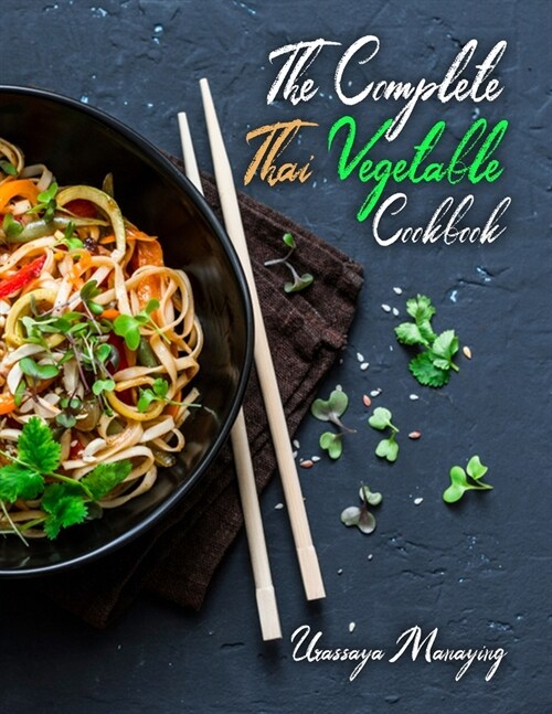 The Complete Thai Vegetable Cookbook: The Best Vegetable Recipes, Straight Out of Thailand! (Paperback)