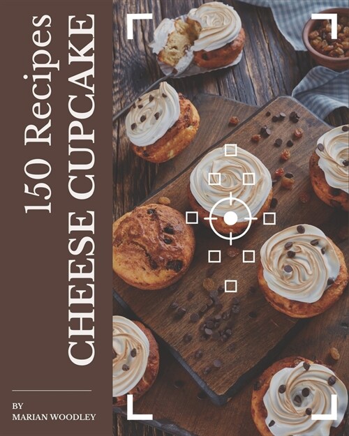 150 Cheese Cupcake Recipes: Best-ever Cheese Cupcake Cookbook for Beginners (Paperback)