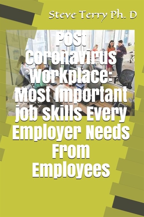 Post Coronavirus Workplace: Most Important job skills Every Employer Needs From Employees (Paperback)