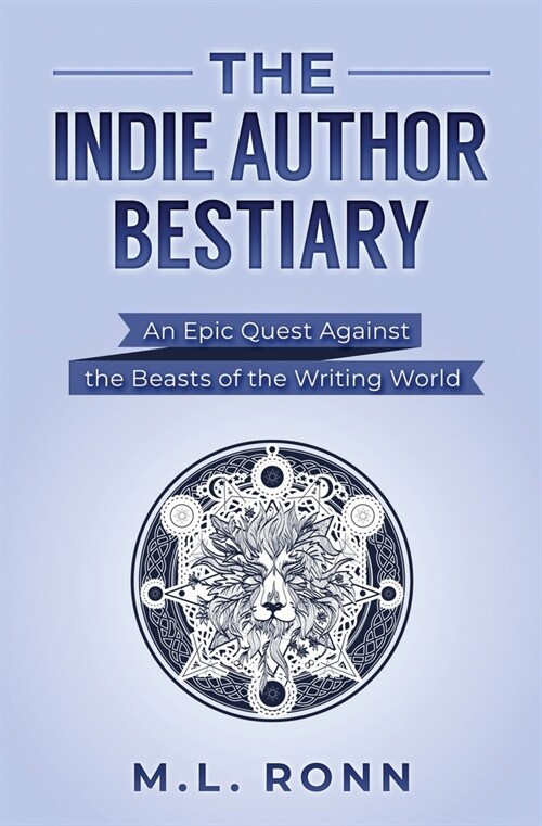 The Indie Author Bestiary: An Epic Quest Against the Beasts of the Writing World (Paperback)